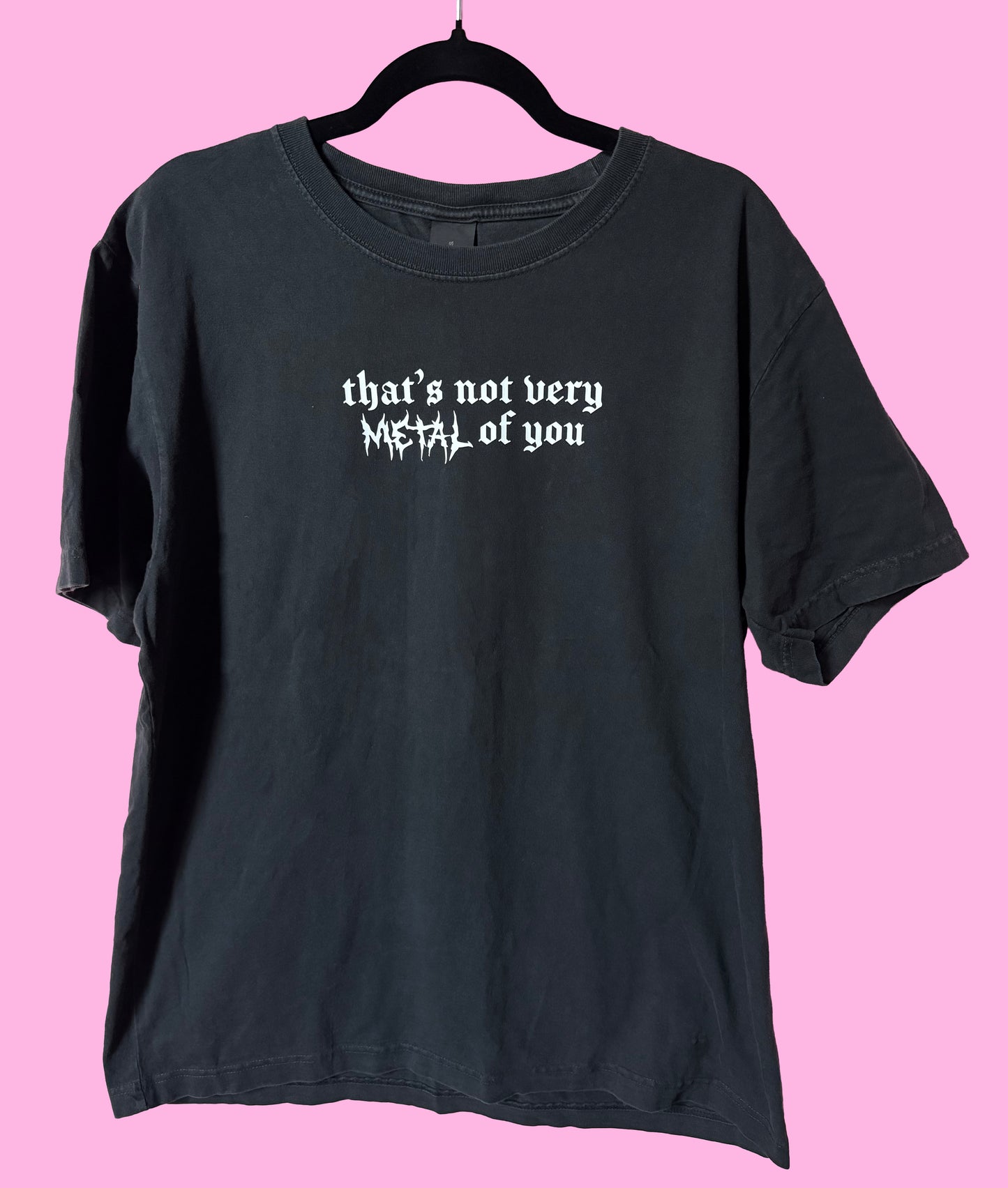 That's Not Very Metal of You - Vintage Heavyweight Tee