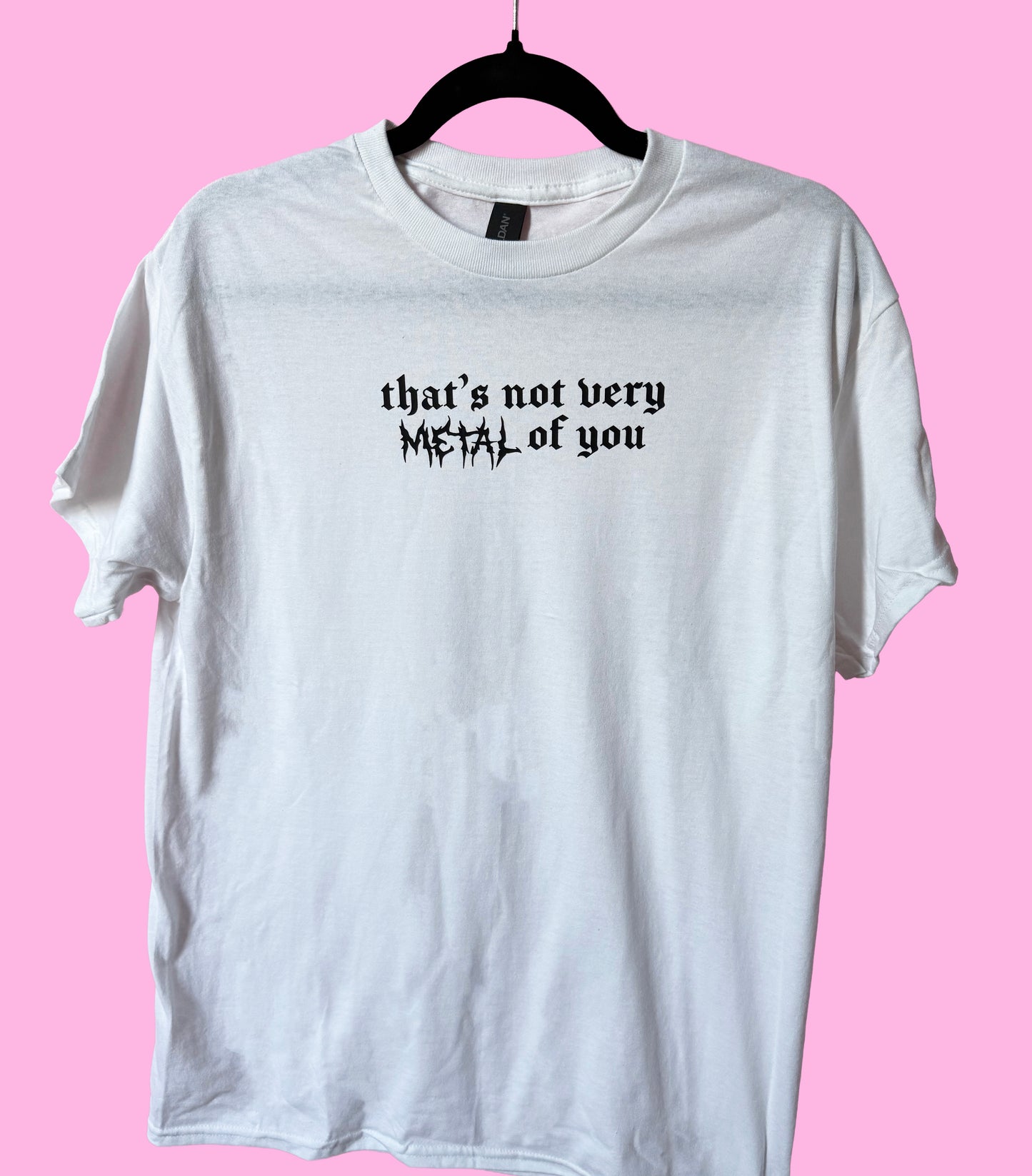 That's Not Very Metal of You - Classic T-Shirt