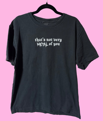 That's Not Very Metal of You - Vintage Heavyweight Tee