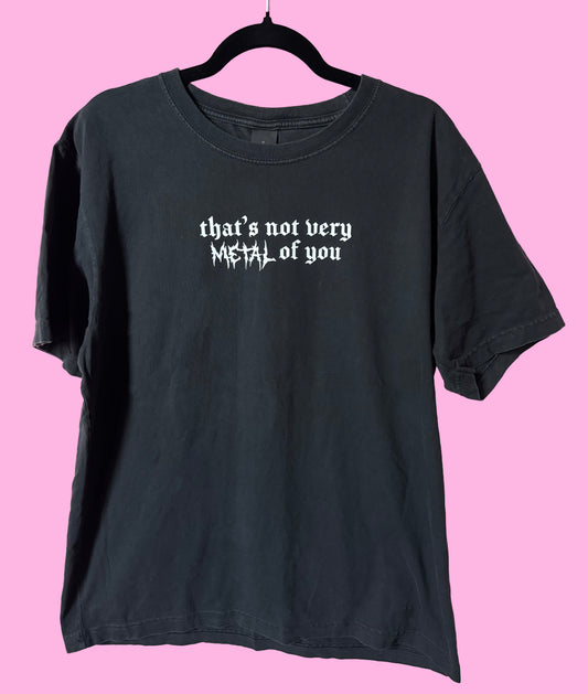 That's Not Very Metal of You - Vintage Heavyweight Tee