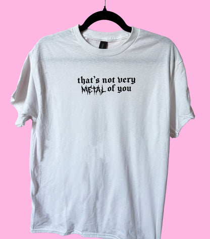That's Not Very Metal of You - Classic T-Shirt