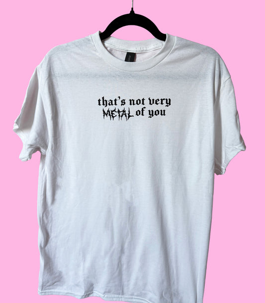 That's Not Very Metal of You - Classic T-Shirt